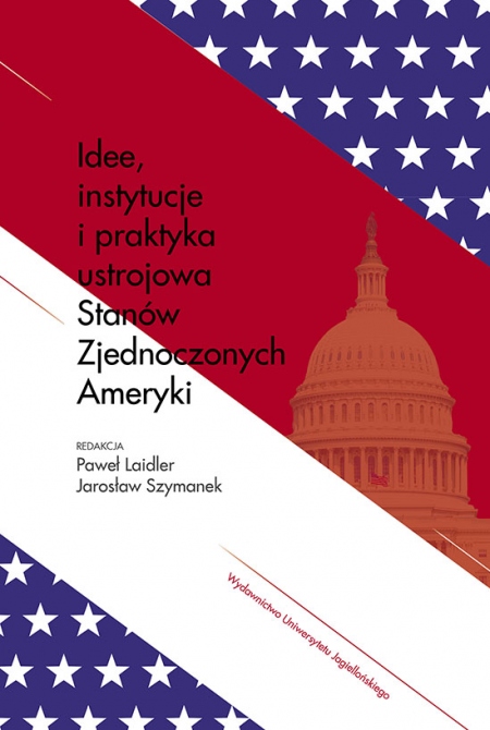 Okładka ksiązki Idee, instytucje i praktyka ustrojowa Stanów Zjednoczonych Ameryki