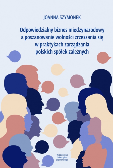 okładka książki Odpowiedzialny biznes międzynarodowy a poszanowanie wolności zrzeszania się w praktykach zarządzania polskich spółek zależnych
